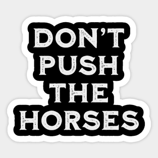 Don’t-Push-the-Horses-Humorous-Sarcastic-Quote Sticker